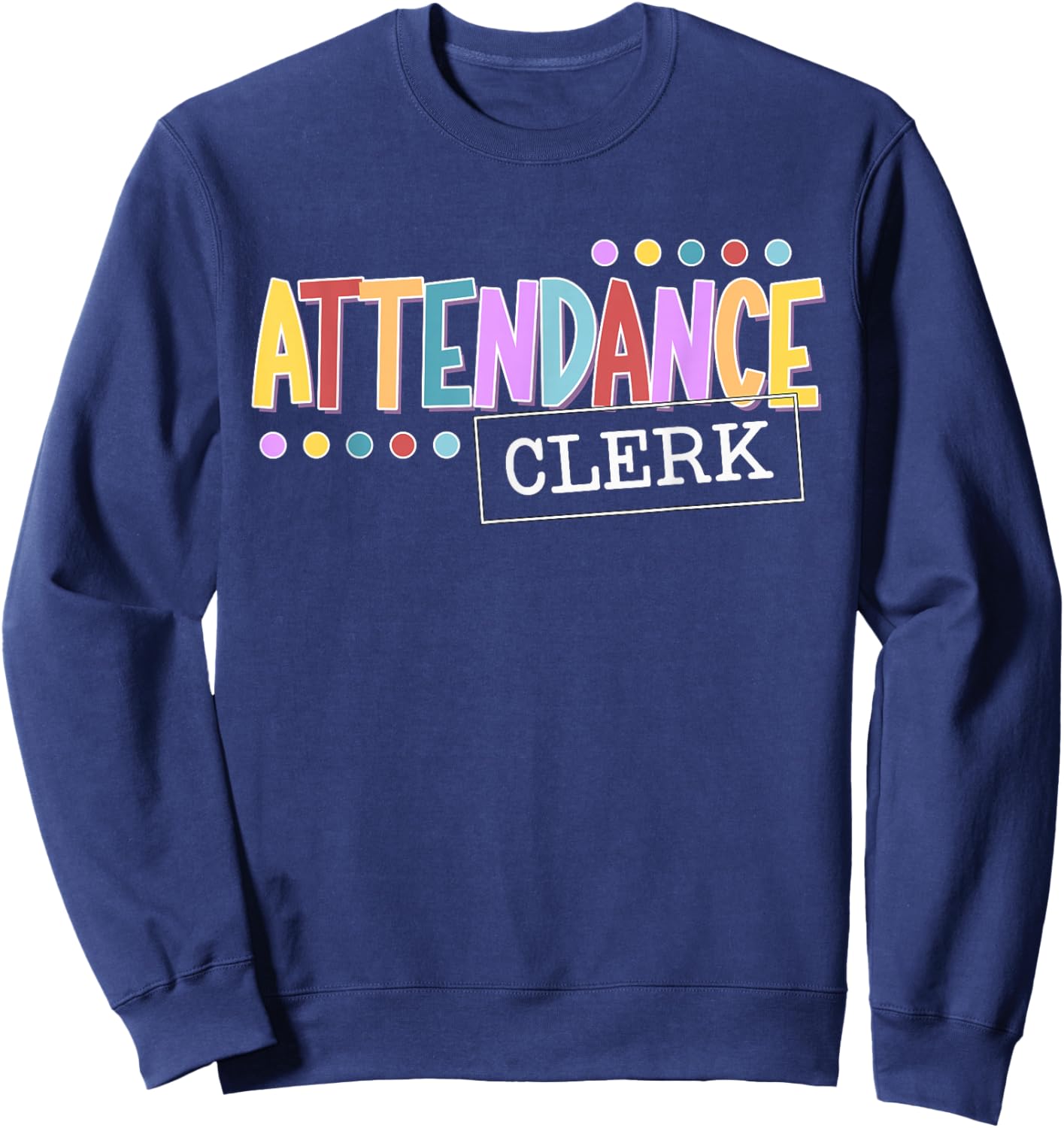 Attendance Clerk School Attendance Clerk Sweatshirt - Sweatshirt | Navy