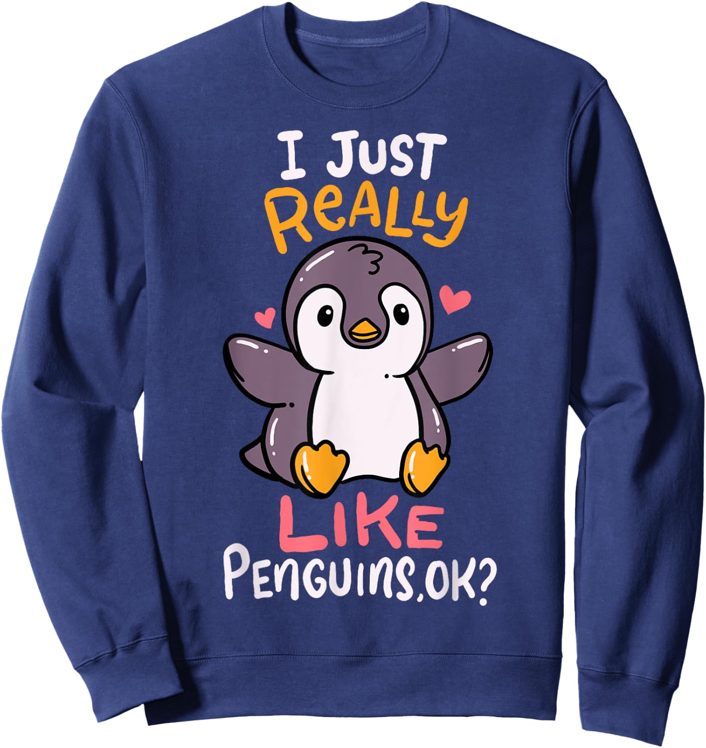 Cute Penguin I Just Really Love Penguins Ok Baby Gift Sweatshirt - Sweatshirt | Navy