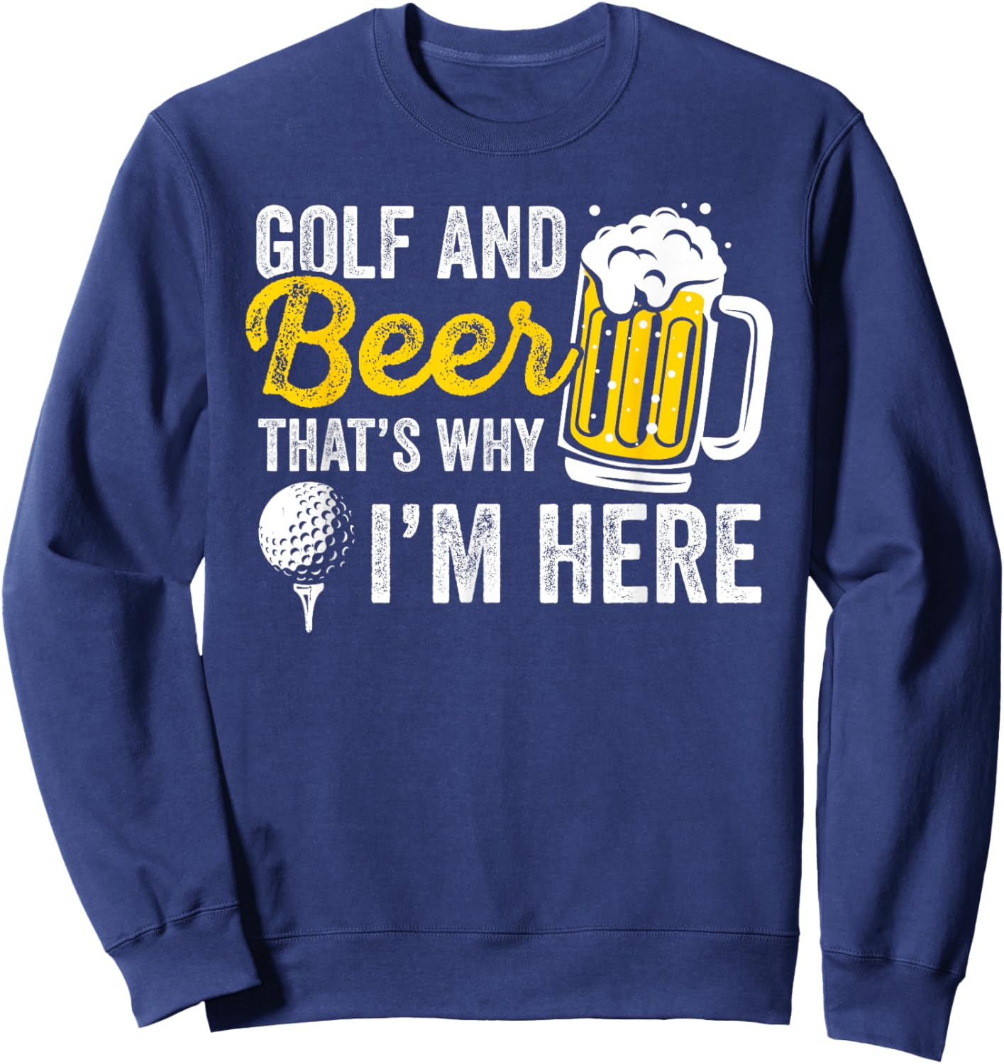 Golf And Beer That's Why I'm Here Golfer Golf Player Sweatshirt - Sweatshirt | Navy