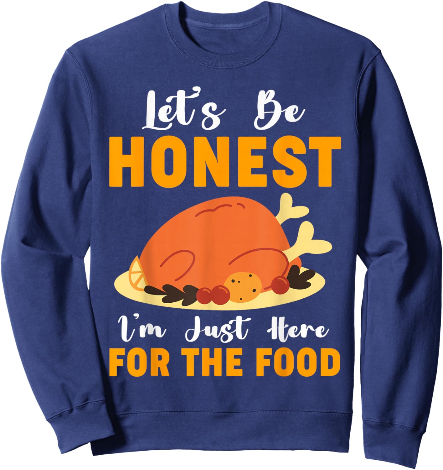 I'm Just Here For The Food Funny Thanksgiving Turkey Leg Day Sweatshirt - Sweatshirt | Navy