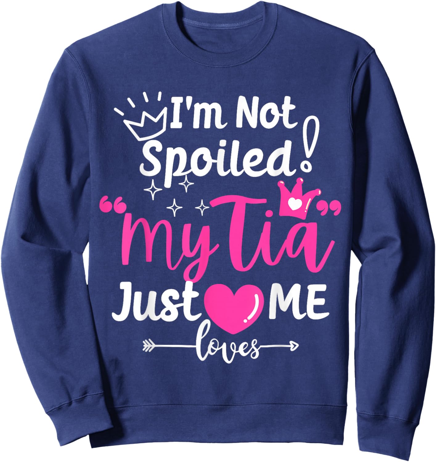 I'm Not Spoiled My Tia Just Loves Me Aunt Team Kids Matching Sweatshirt - Sweatshirt | Navy