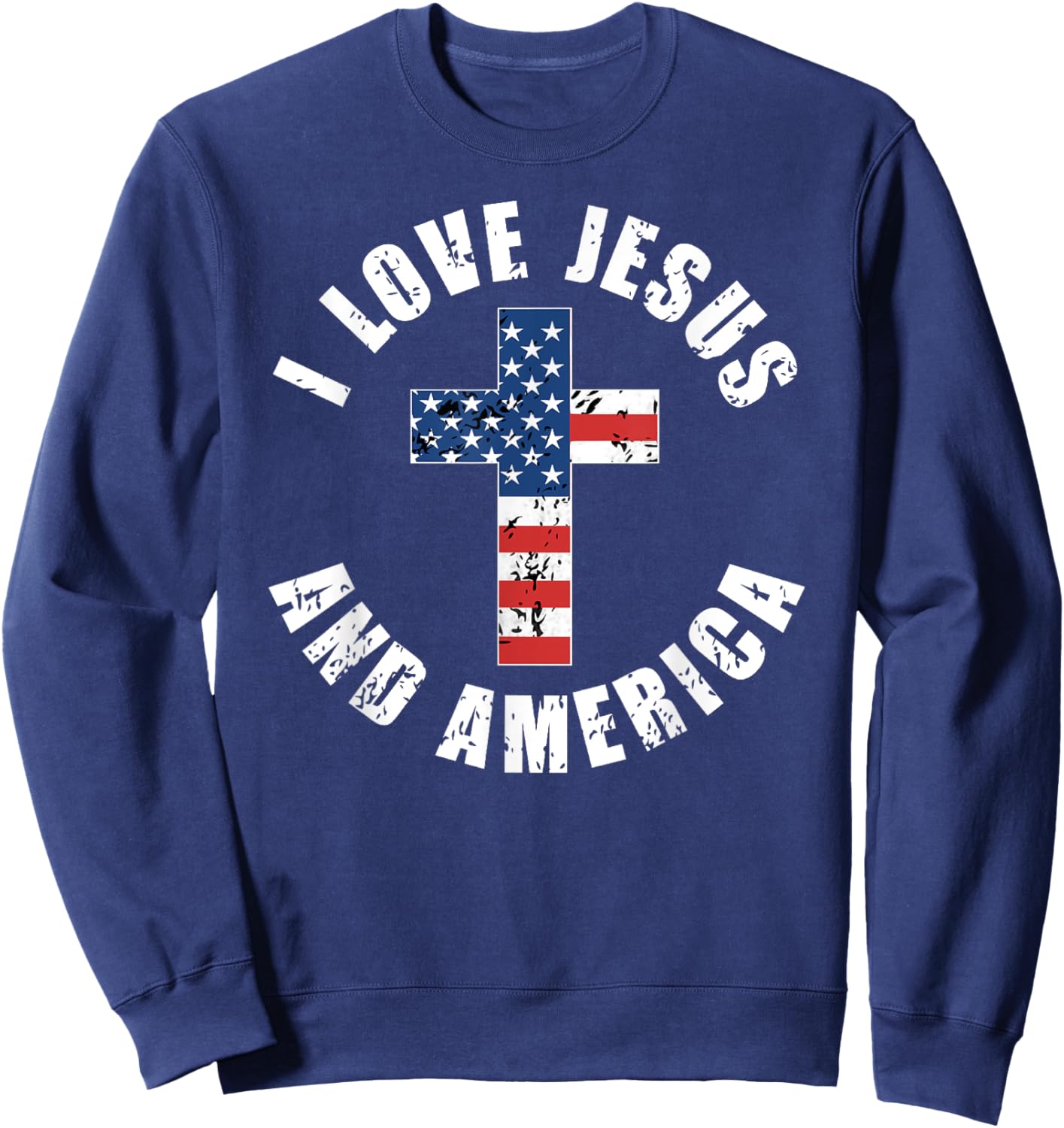I Love Jesus And America USA Flag Christian Freedom Sweatshirt - Sweatshirt | Navy