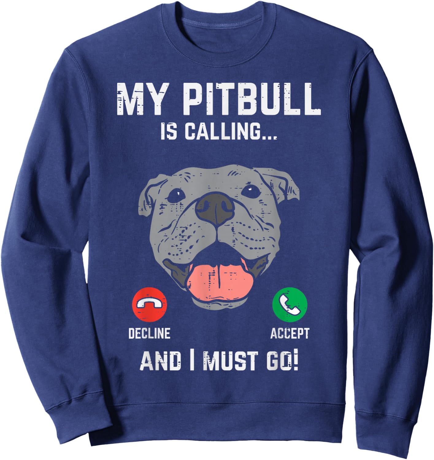 Pitbull Calling I Must Go Funny Pitties Dog Lover Owner Gift Sweatshirt - Sweatshirt | Navy