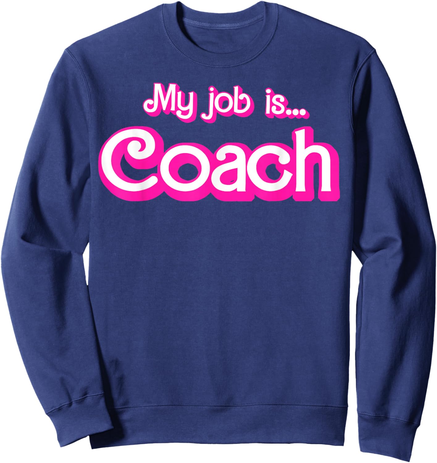 My Job Is Coach Sweatshirt - Sweatshirt | Navy