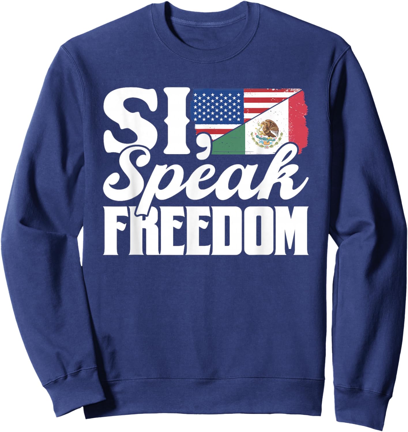 Si Speak Freedom Us America Mexico Usa Mexican American Sweatshirt - Sweatshirt | Navy