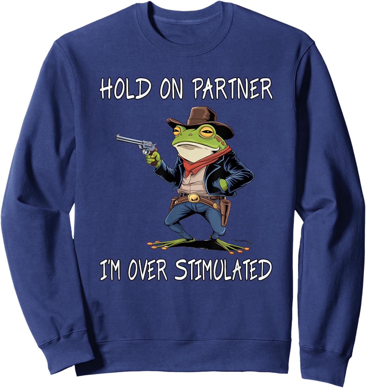 Hold On Partner I'm Over Stimulated Funny Frog Sweatshirt - Sweatshirt | Navy