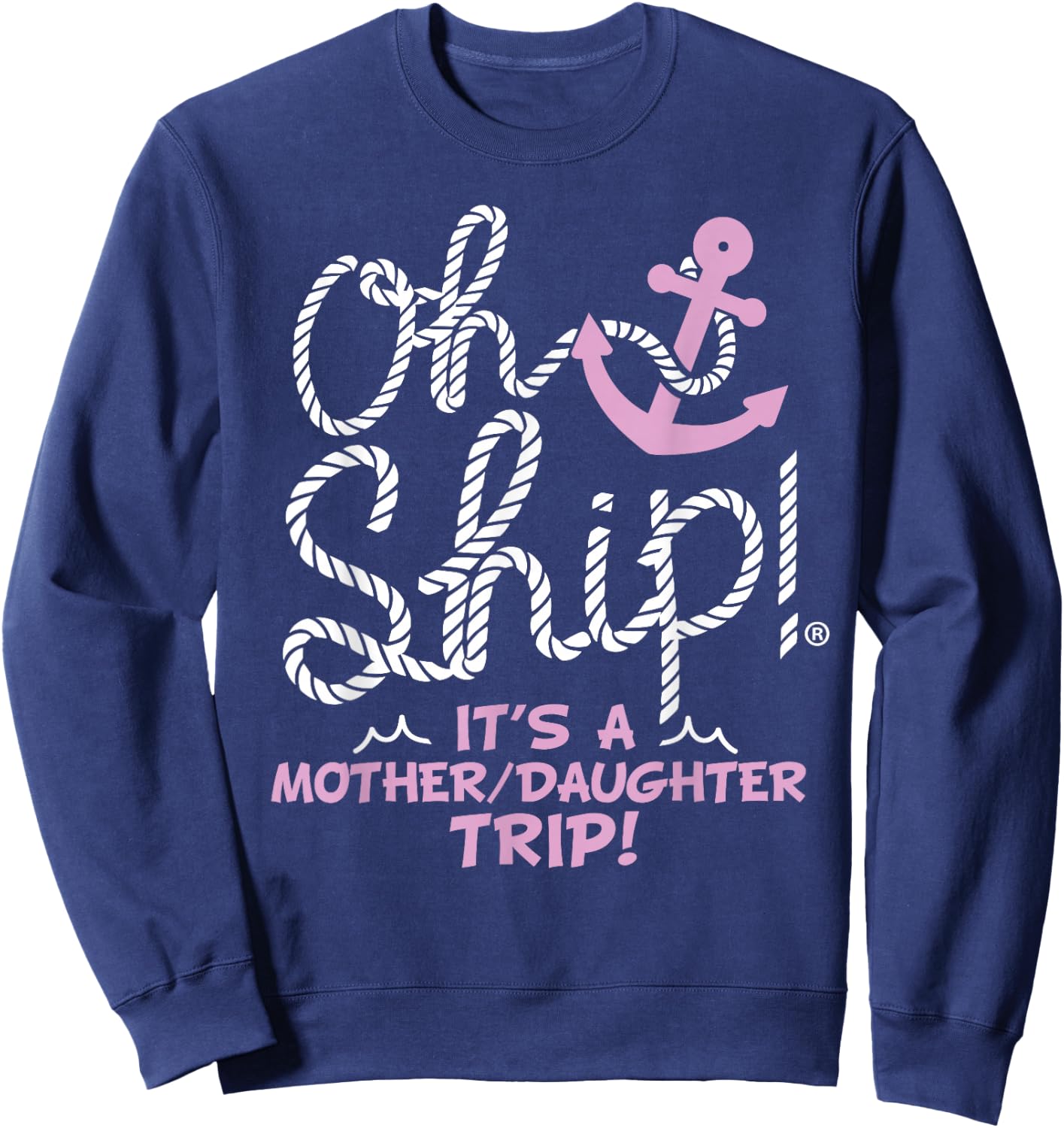 Oh Ship It's a Mother Daughter Trip - Mother Daughter Cruise Sweatshirt - Sweatshirt | Navy
