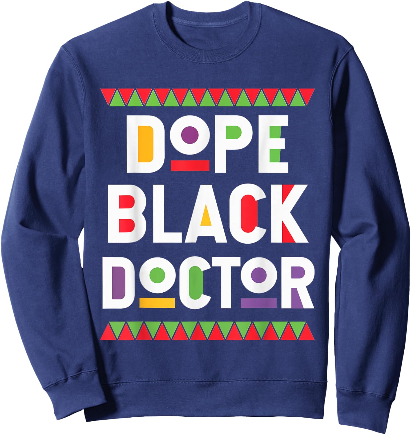 Dope Black Doctor Proud Medical Professional Culture Sweatshirt - Sweatshirt | Navy