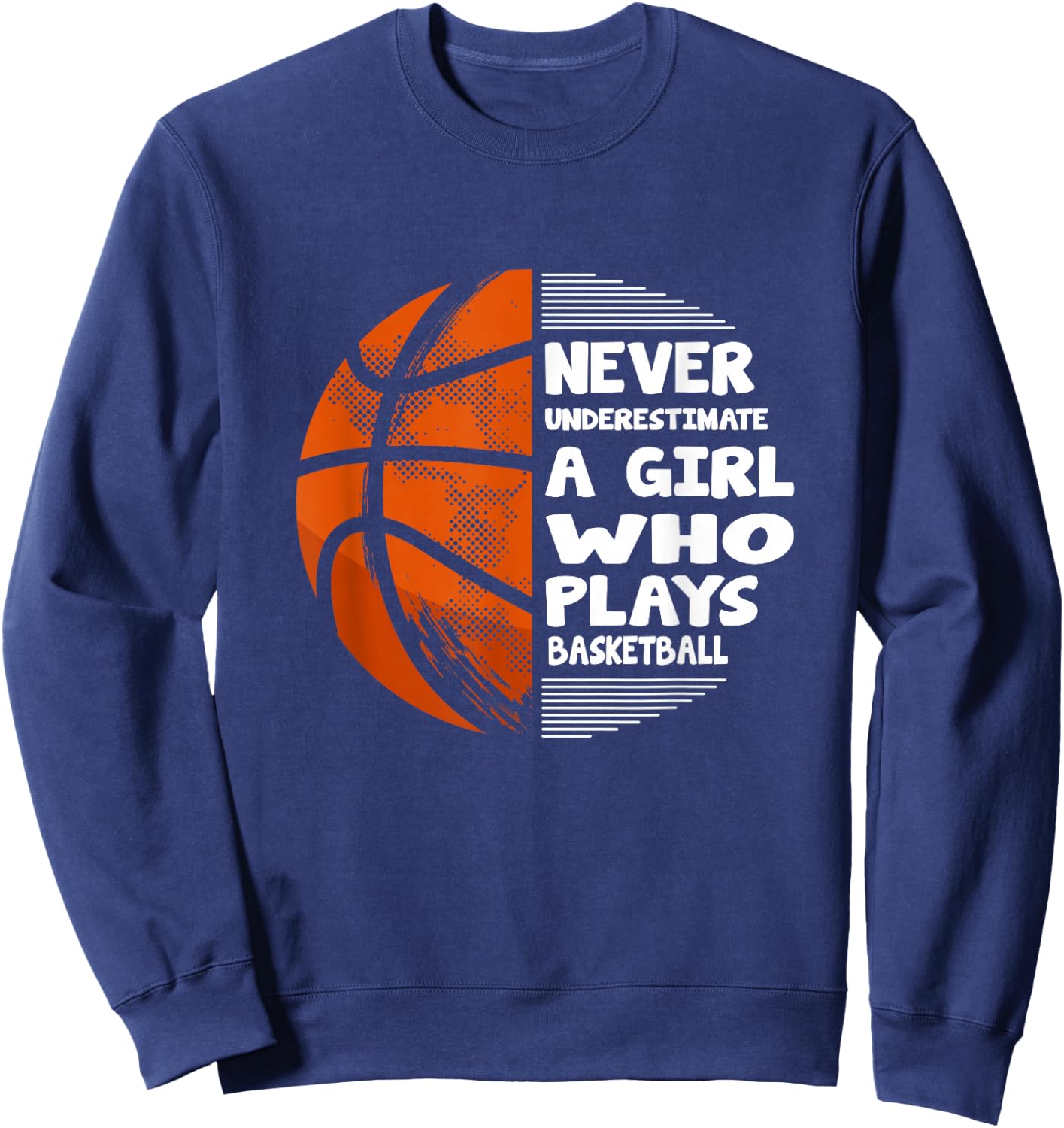 Hoops Girls Never Underestimate A Girl Who Plays Basketball Sweatshirt - Sweatshirt | Navy