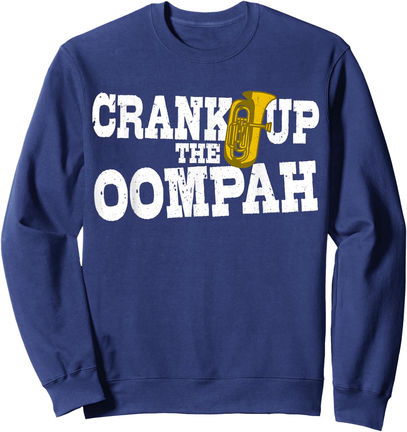Crank Up The Oompah Polka Music Oktoberfest for Tuba Players Sweatshirt - Sweatshirt | Navy
