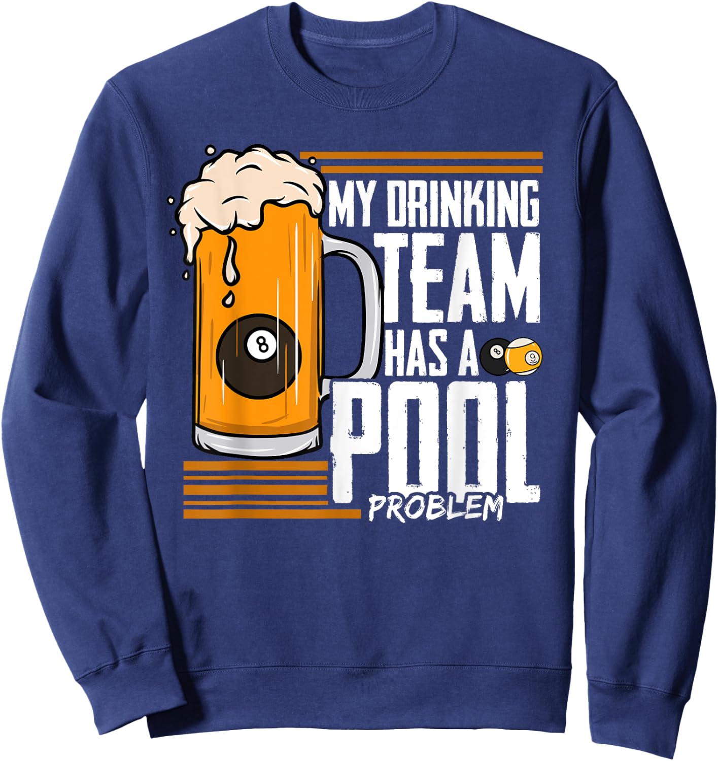 My Drinking Team Has A Pool Problem Billiard Sweatshirt - Sweatshirt | Navy