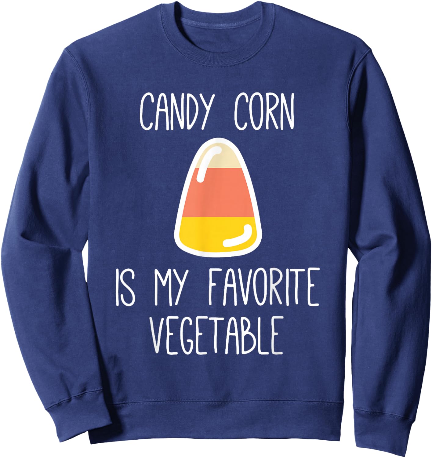 Candy Corn Is My Favorite Vegetable , Sarcastic Halloween Sweatshirt - Sweatshirt | Navy