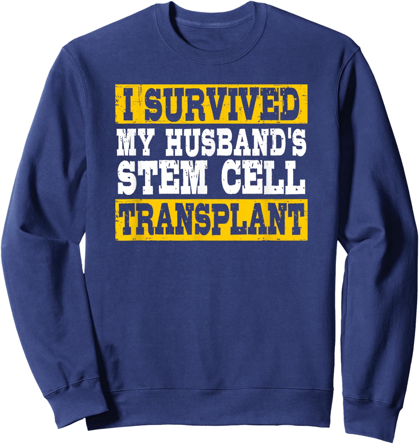 I Survived My Husband's Stem Cell Transplant Supportive Wife Sweatshirt - Sweatshirt | Navy