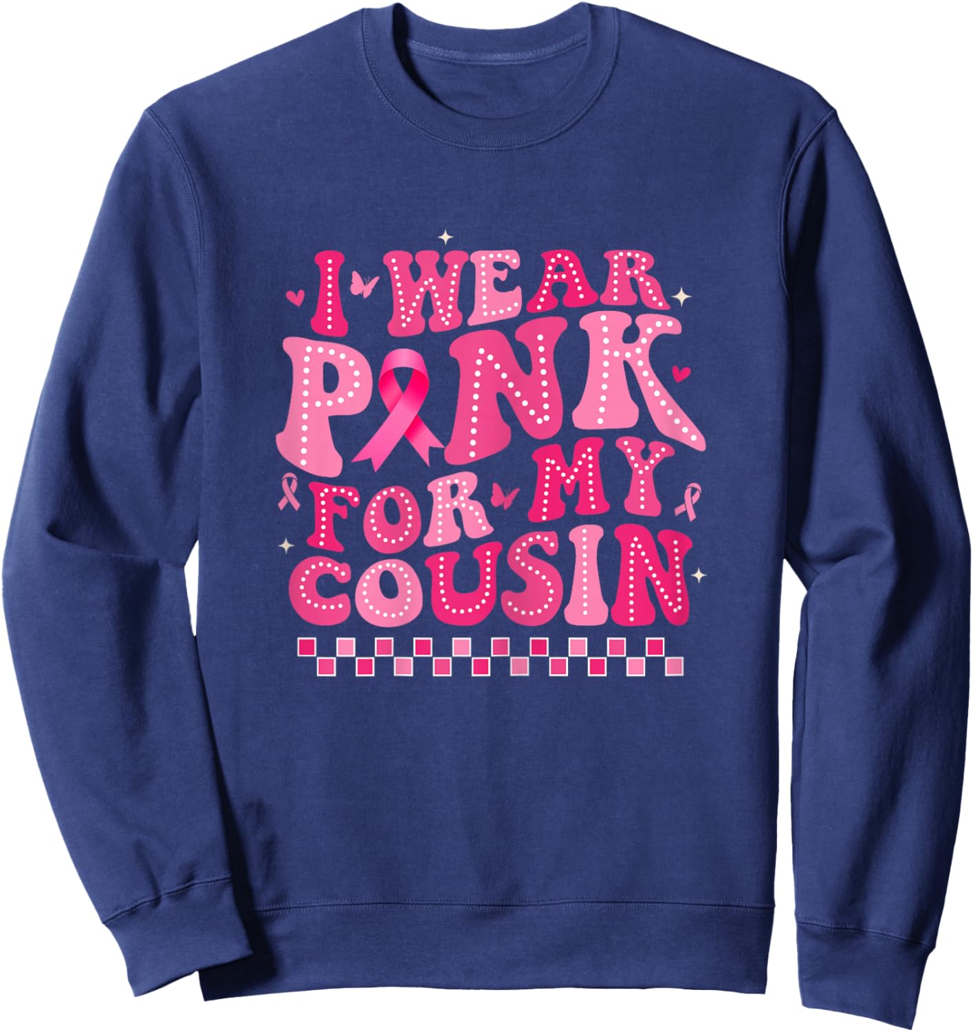 I Wear Pink For My Cousin Breast Cancer Awareness Supporter Sweatshirt - Sweatshirt | Navy
