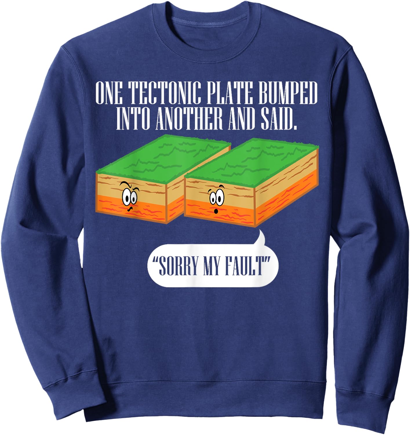 Tectonic Plate Funny Earthquake Sorry My Fault T Shirt Sweatshirt - Sweatshirt | Navy