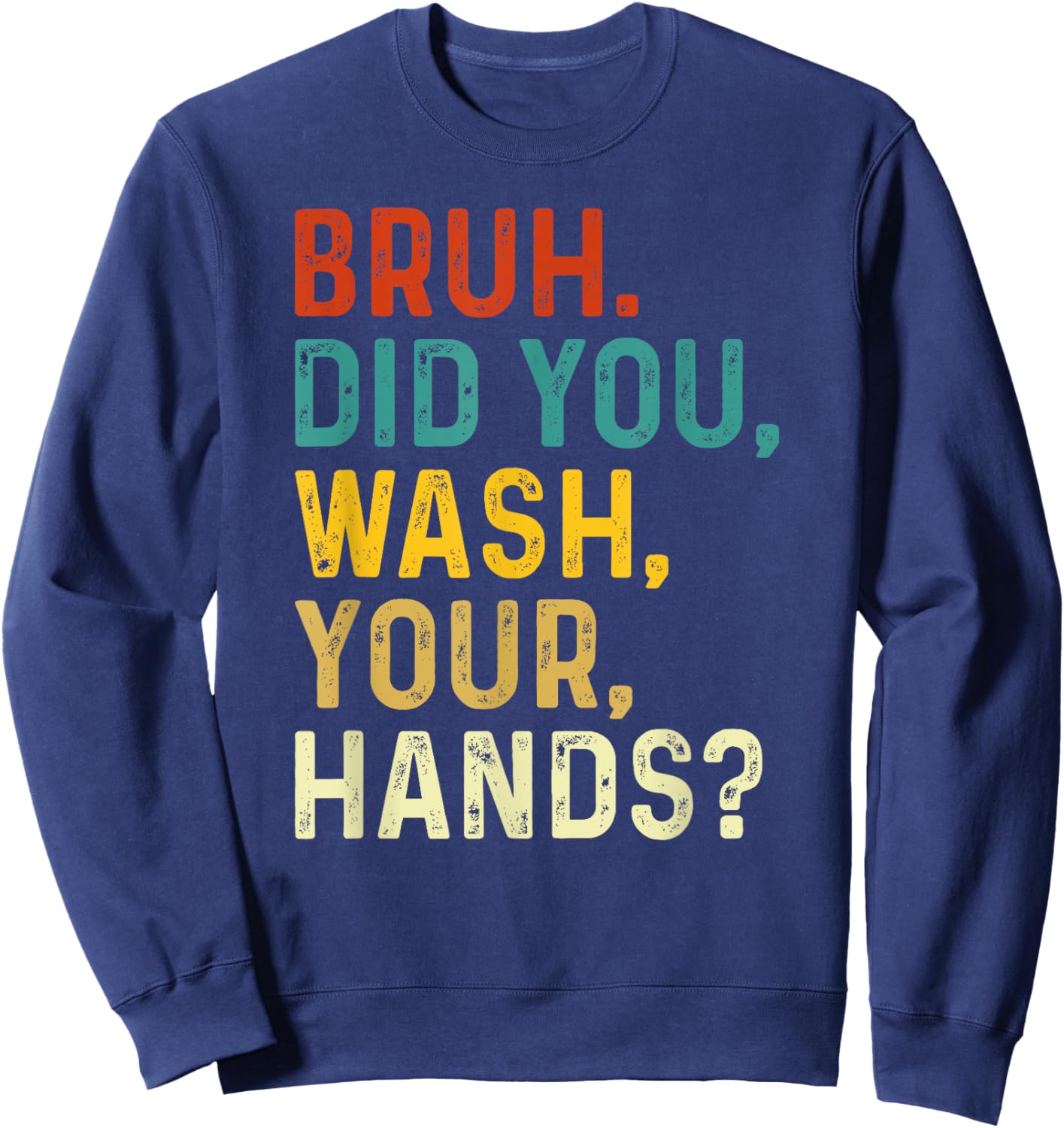 Bruh Did You Wash Your Hands, Hand Washing Hygiene Day 2024 Sweatshirt - Sweatshirt | Navy
