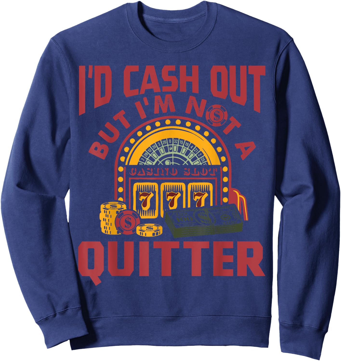 I'd Cash Out But I'm Not A Quitter Funny Gambling Gift Sweatshirt - Sweatshirt | Navy
