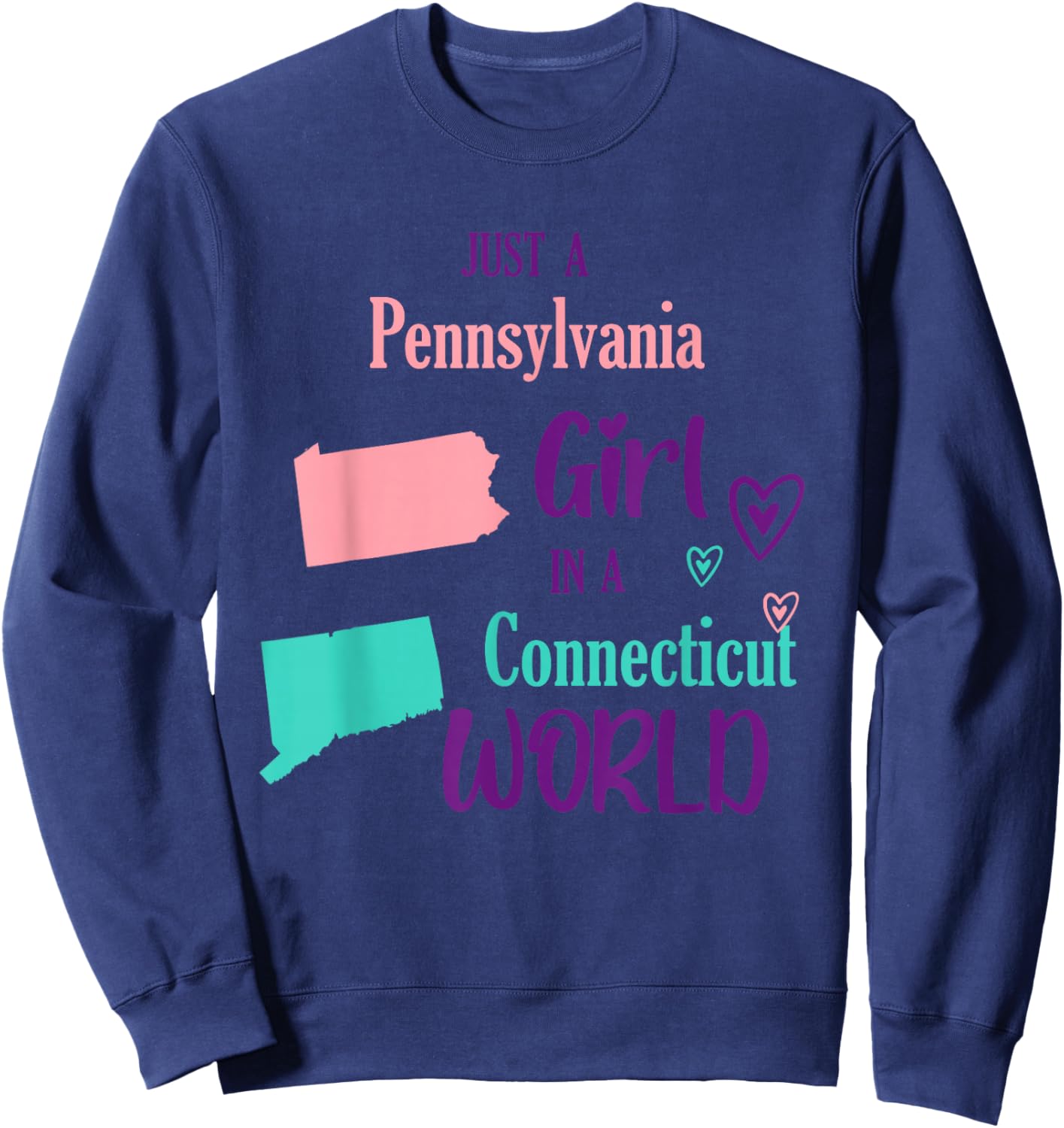 Proud Girl Just a Pennsylvania girl in a Connecticut World Sweatshirt - Sweatshirt | Navy