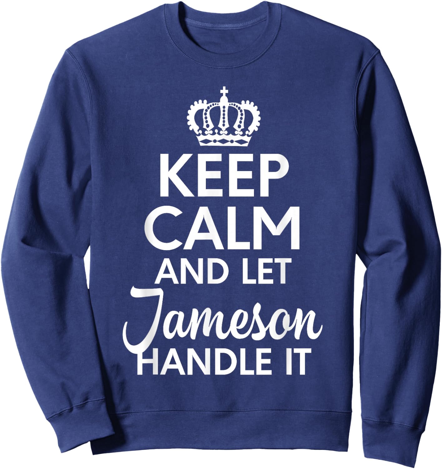 Jameson Name, Keep Calm And Let Jameson Handle It Sweatshirt - Sweatshirt | Navy