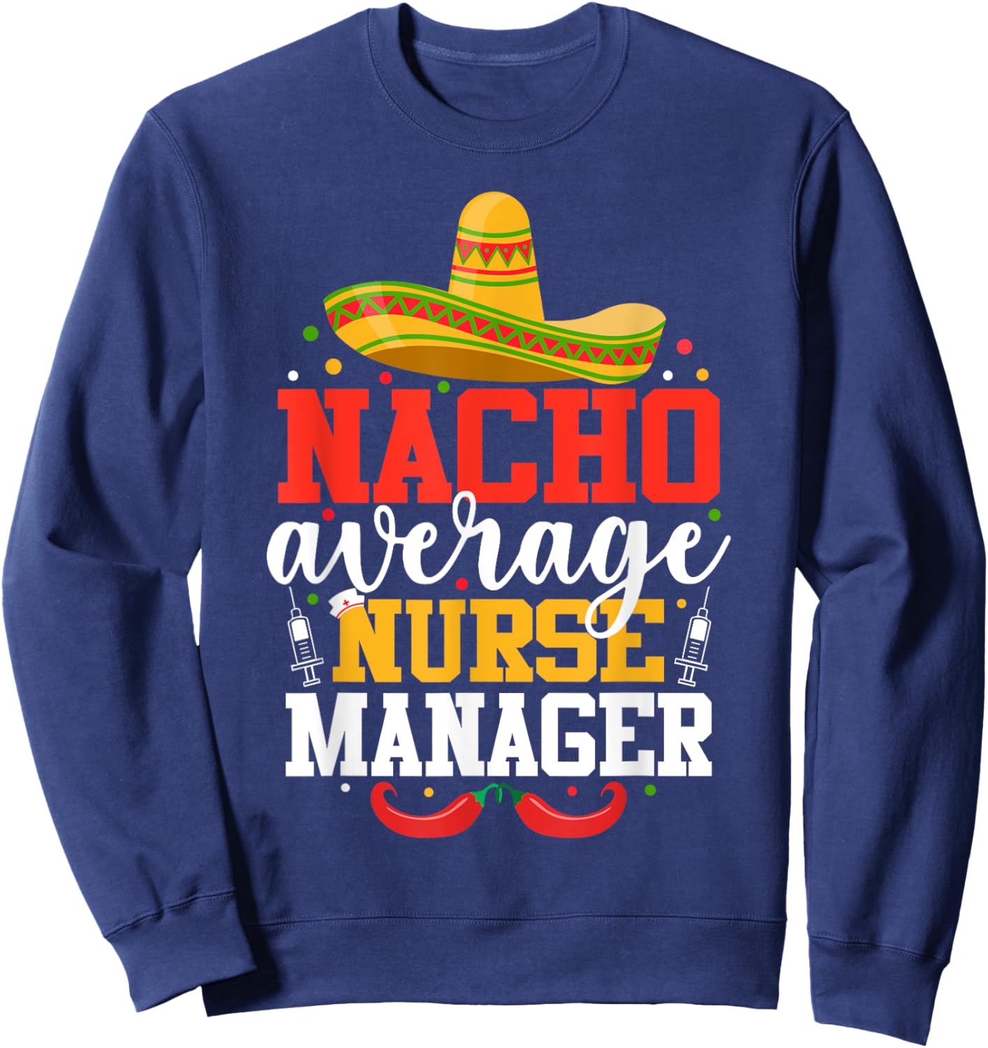 Nacho Average Nurse Manager Funny Mexican Cinco De Mayo Sweatshirt - Sweatshirt | Navy
