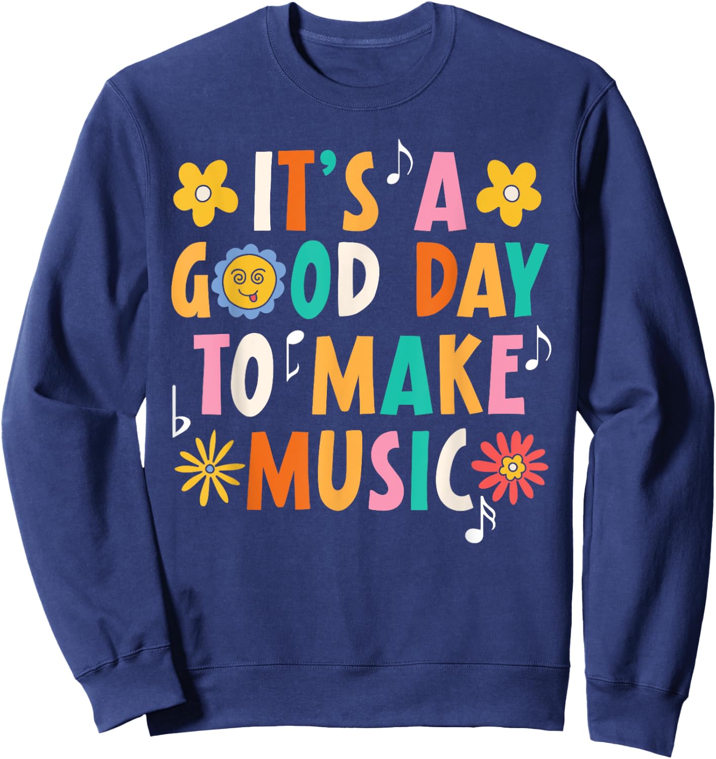 It's A Good Day To Make Music Musician Music Teacher Sweatshirt - Sweatshirt | Navy