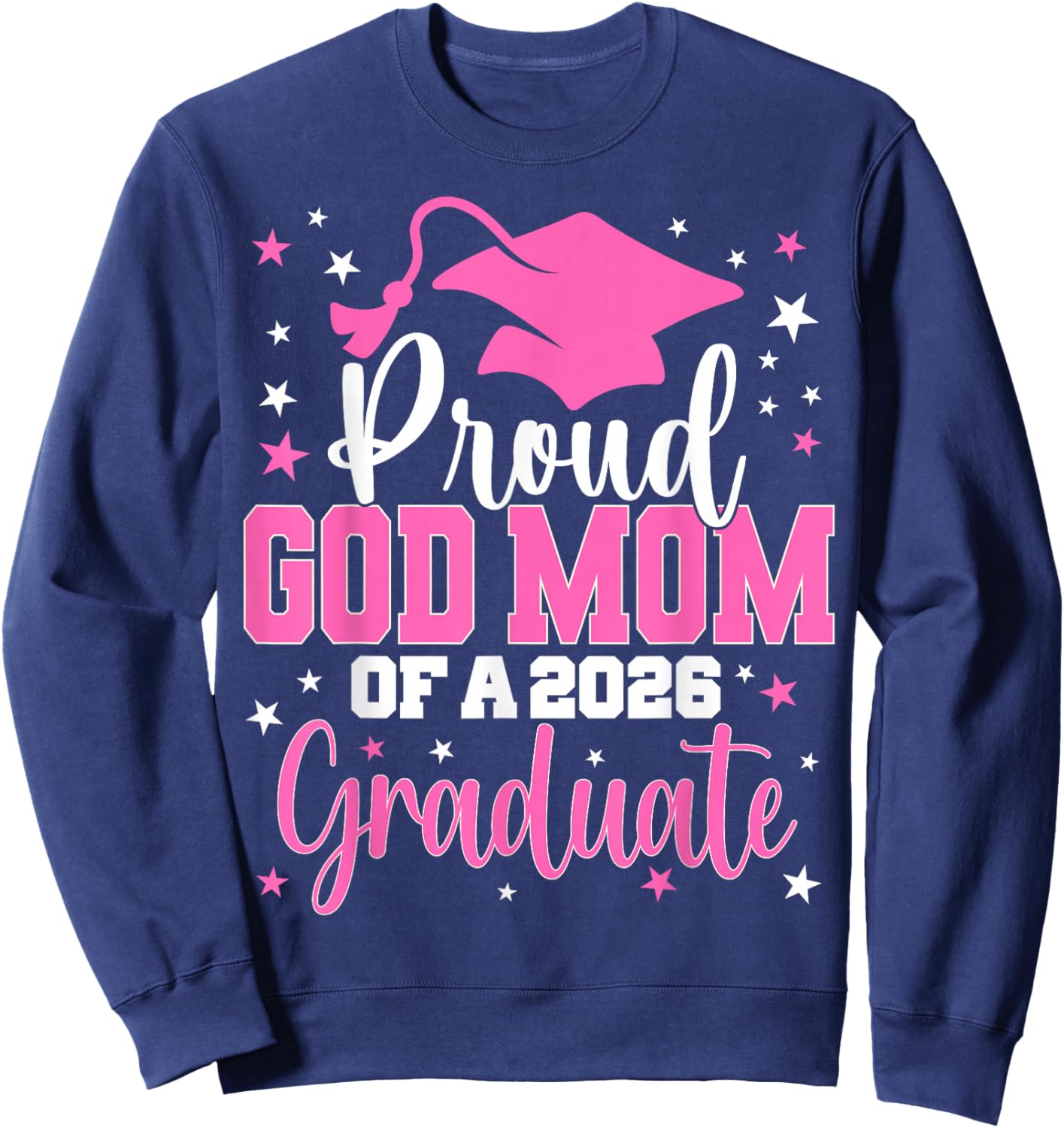 Proud God Mom of A Class of 2026 Graduate Senior Graduation Sweatshirt - Sweatshirt | Navy