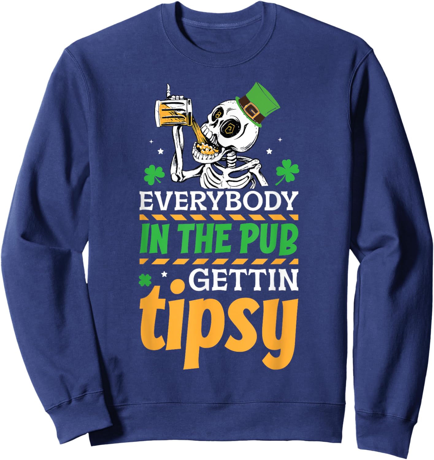 Everybody In The Pub Getting Tipsy St Patrick's Day Sweatshirt - Sweatshirt | Navy