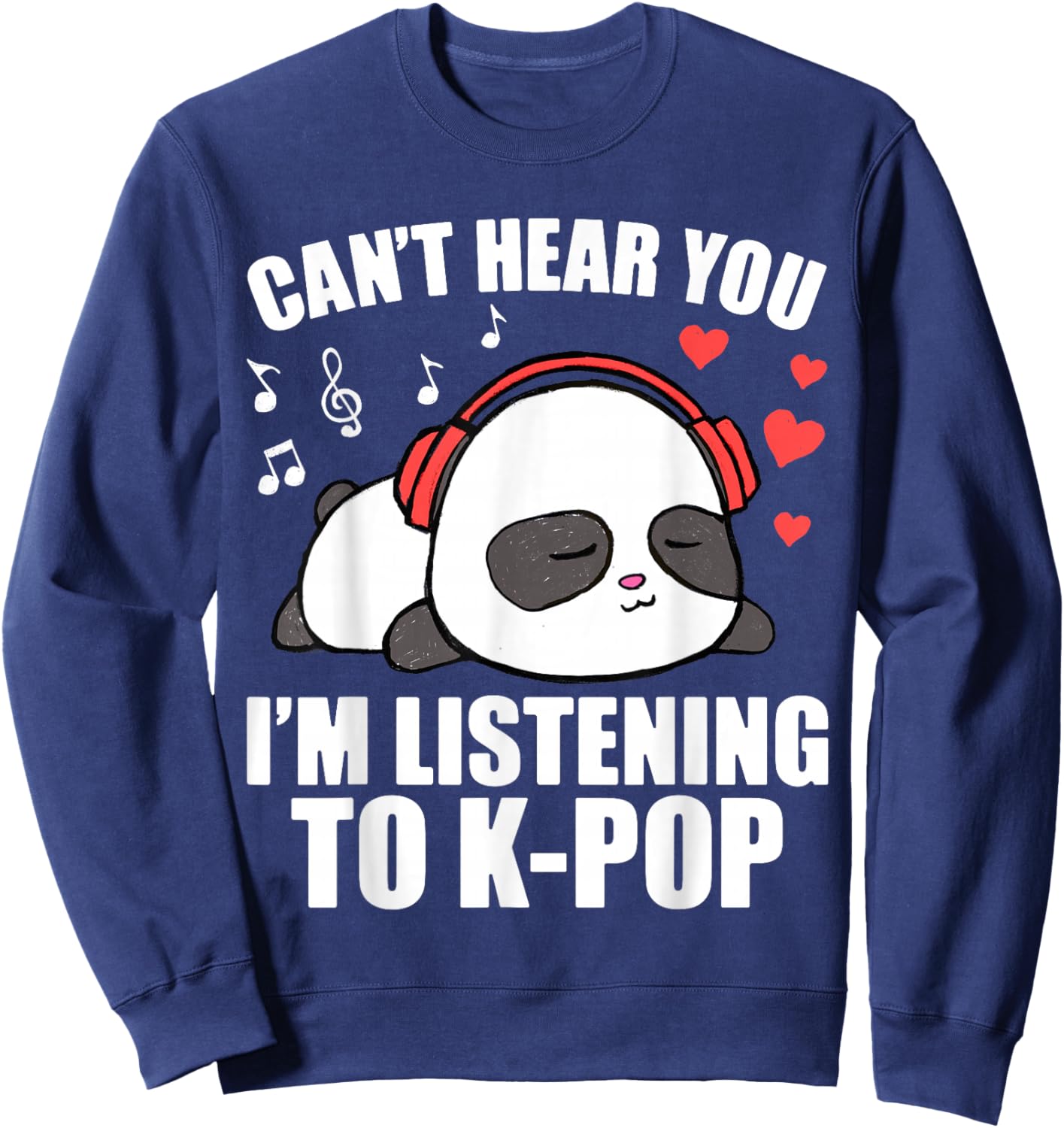 I Can't Hear You I'm Listening to K-Pop Music Kawaii Panda Sweatshirt - Sweatshirt | Navy