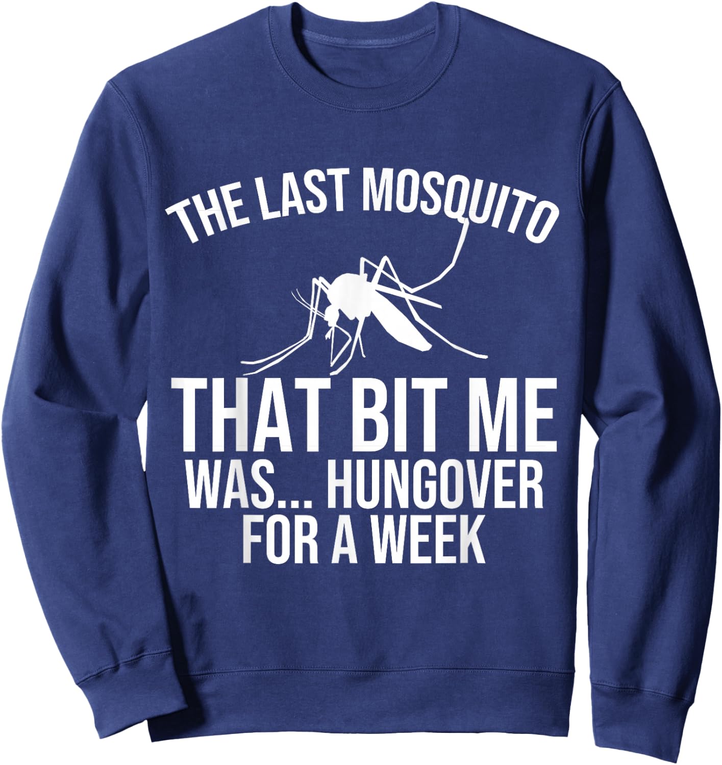 The Last Mosquito that Bit Me is Hungover Drunk Sweatshirt - Sweatshirt | Navy
