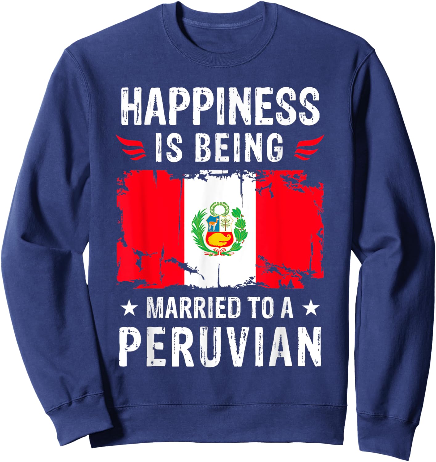 Happiness is Being Married To a Peruvian Husband Wife Peru Sweatshirt - Sweatshirt | Navy