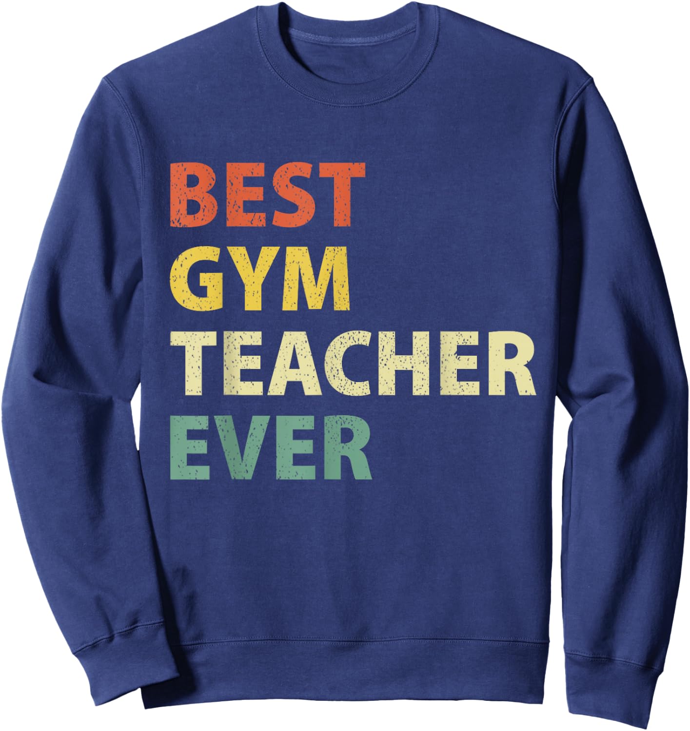 Best Gym Teacher Ever Retro Physical Education Gift Sweatshirt - Sweatshirt | Navy