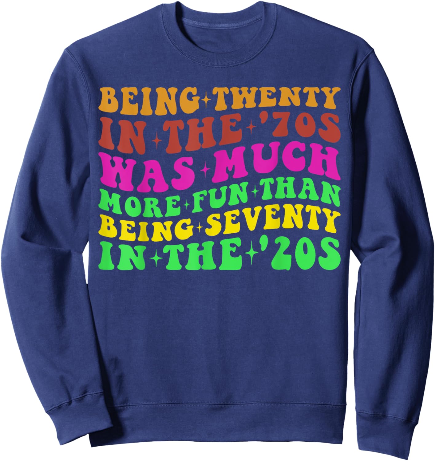 Being Twenty in the '70s Was Much More Fun Than 70's Costume Sweatshirt - Sweatshirt | Navy