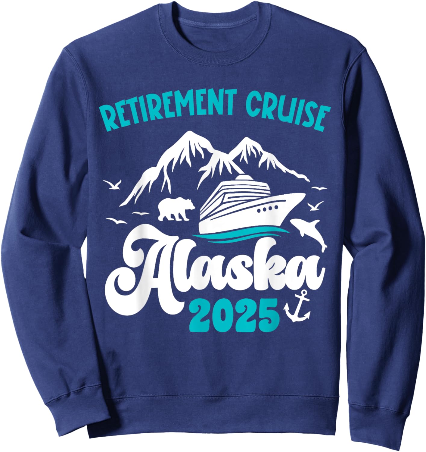 Retirement Alaska Cruise Trip 2025 Retired Vacation Matching Sweatshirt - Sweatshirt | Navy