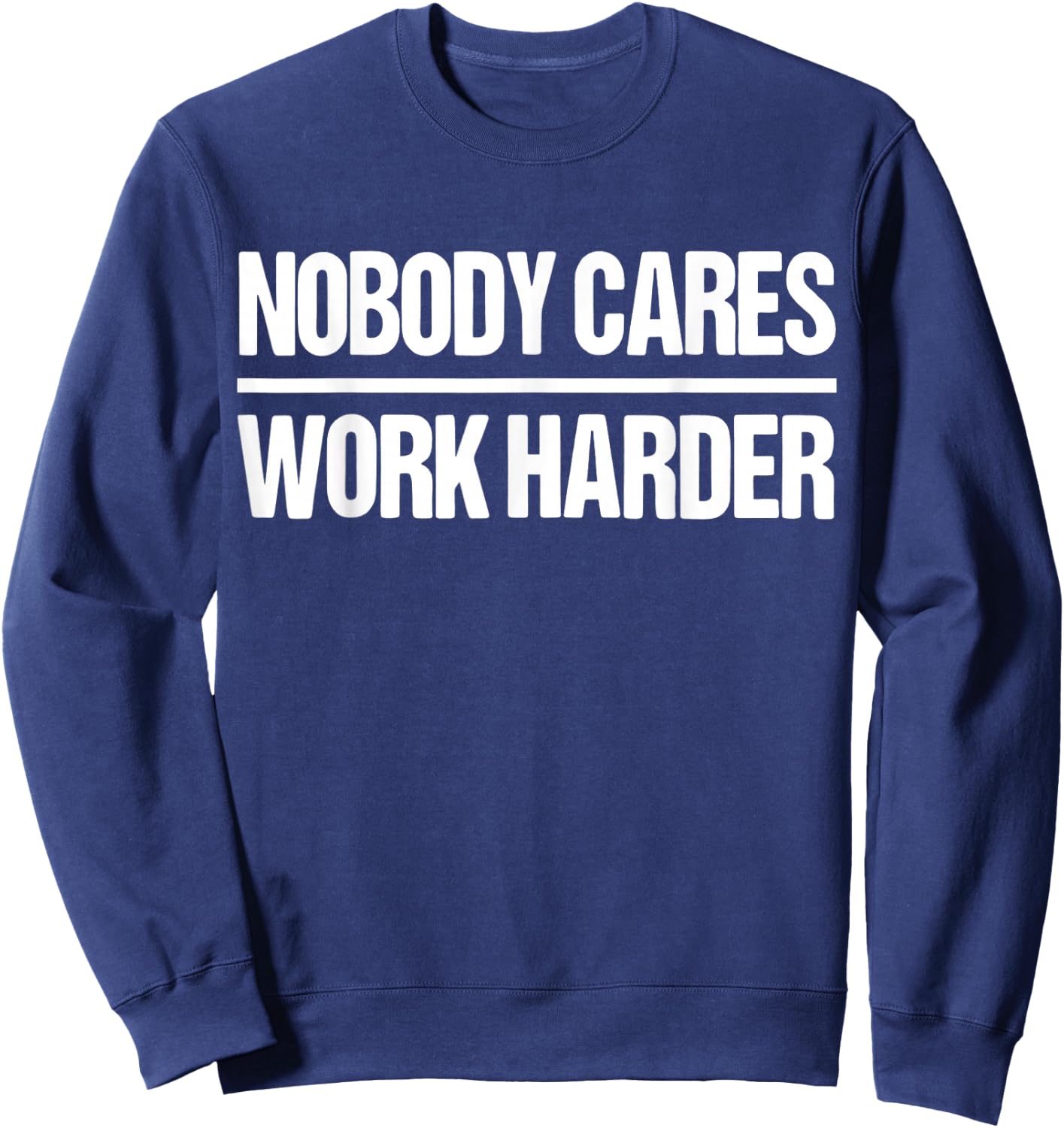 Nobody Cares Work Harder Shirt Sweatshirt - Sweatshirt | Navy