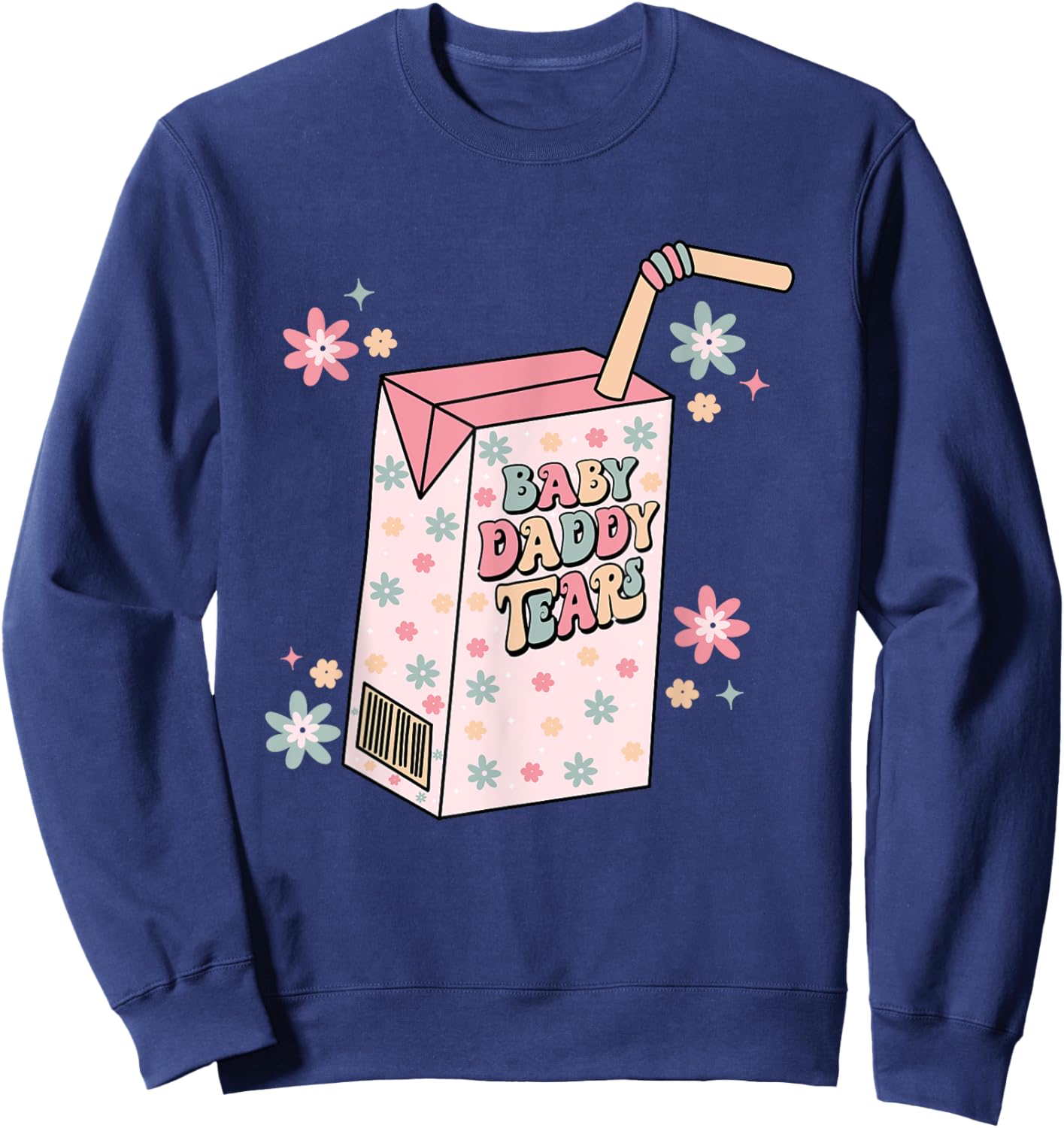 Baby Daddy Tears Juice Box Funny Single Mama Divorce Party Sweatshirt - Sweatshirt | Navy
