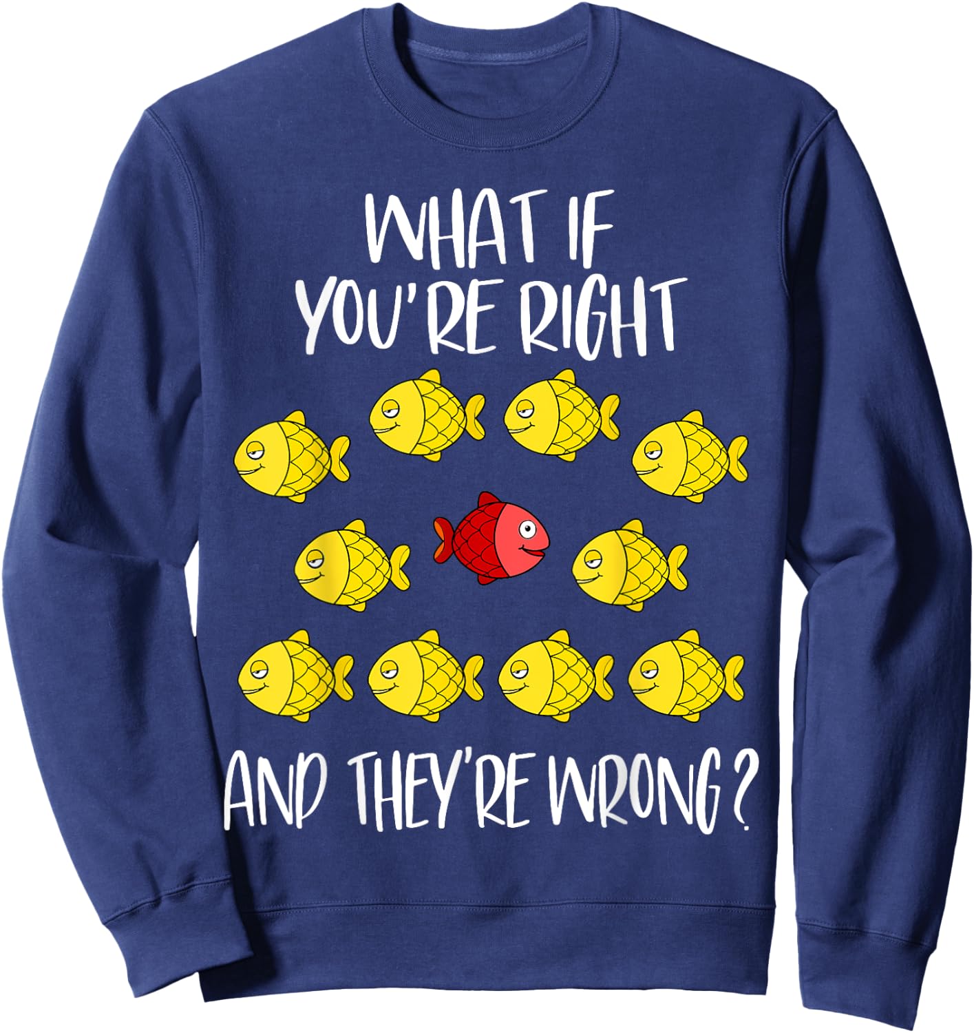What if you are right And they are wrong. Be different. Fish Sweatshirt - Sweatshirt | Navy