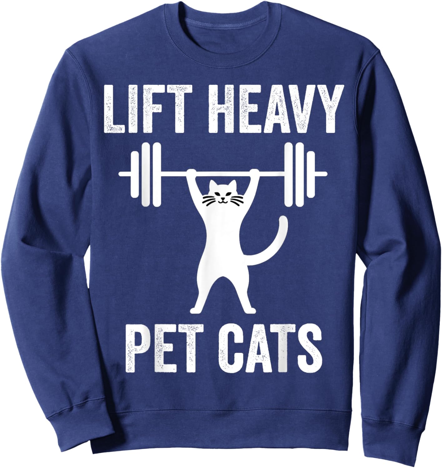 Lift Heavy Pet Cats Funny Gym Workout Weight Lifter Sweatshirt - Sweatshirt | Navy