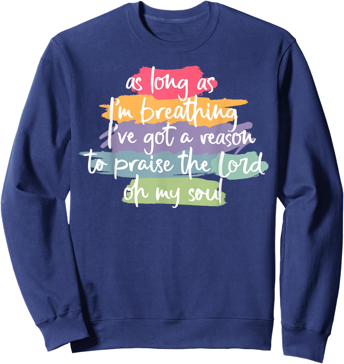 As Long As I'm Breathing I've Got A Reason To Praise Sweatshirt - Sweatshirt | Navy