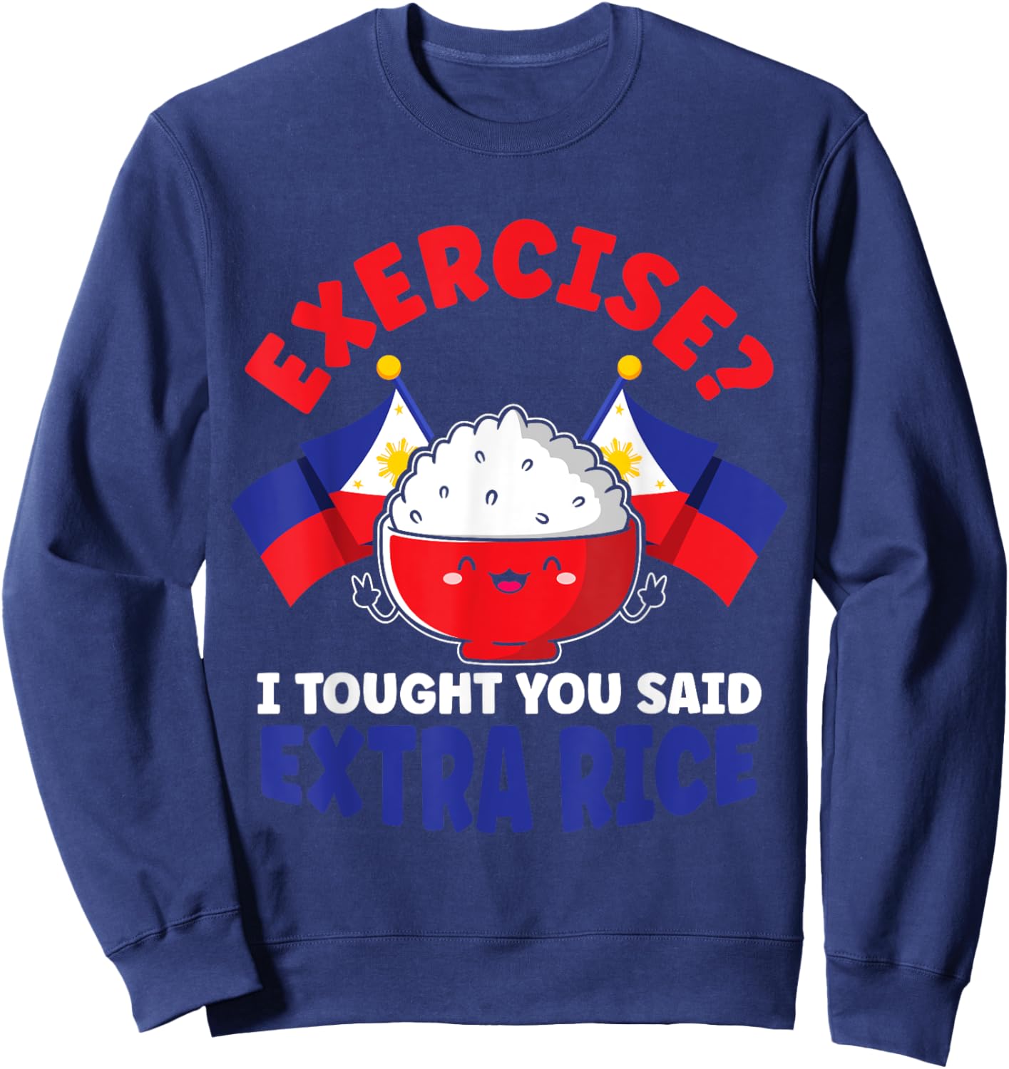Exercise? I Thought You Said Extra Rice Funny Filipino Rice Sweatshirt - Sweatshirt | Navy