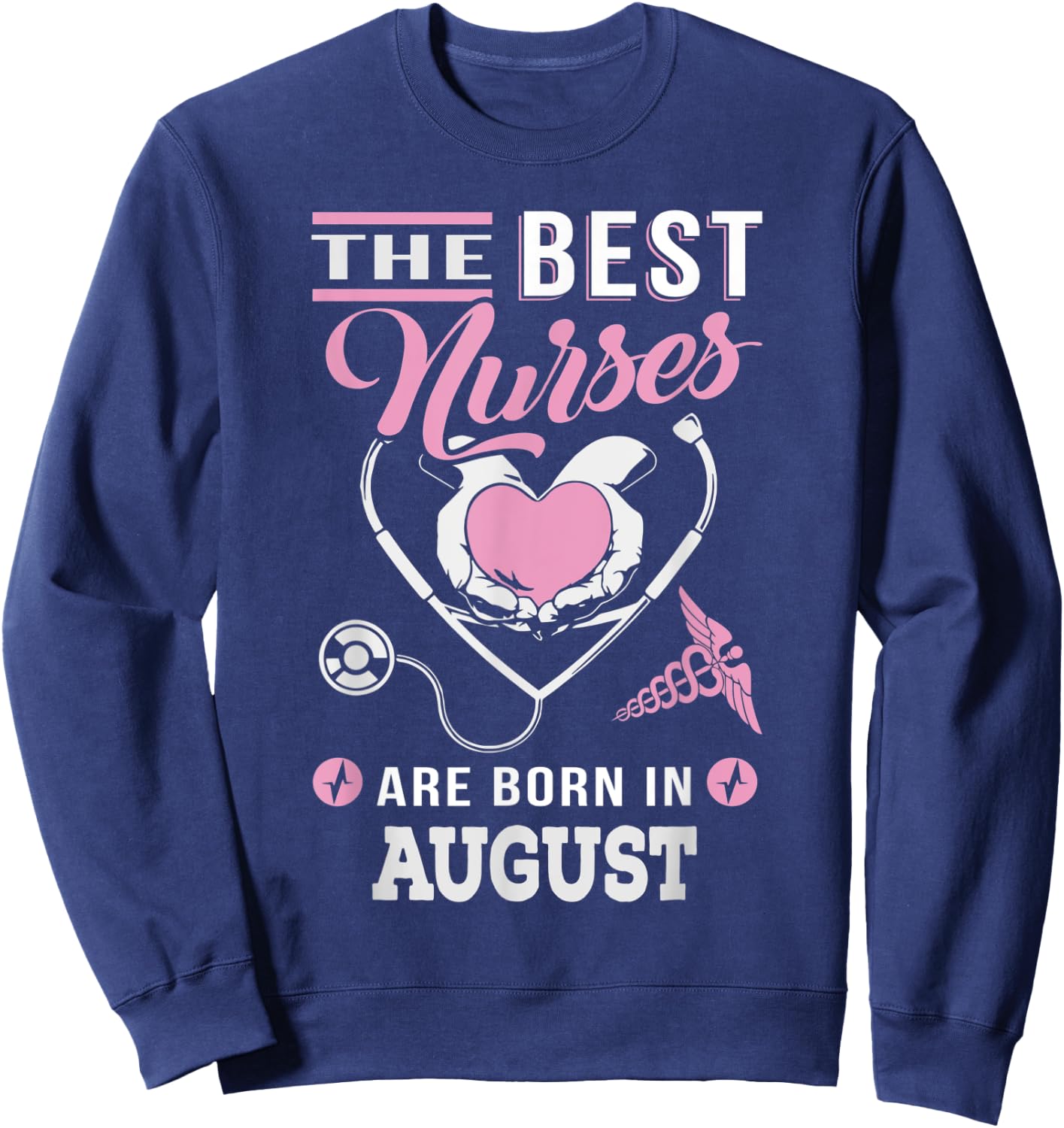 The best nurses are born in August Nursing Sweatshirt - Sweatshirt | Navy