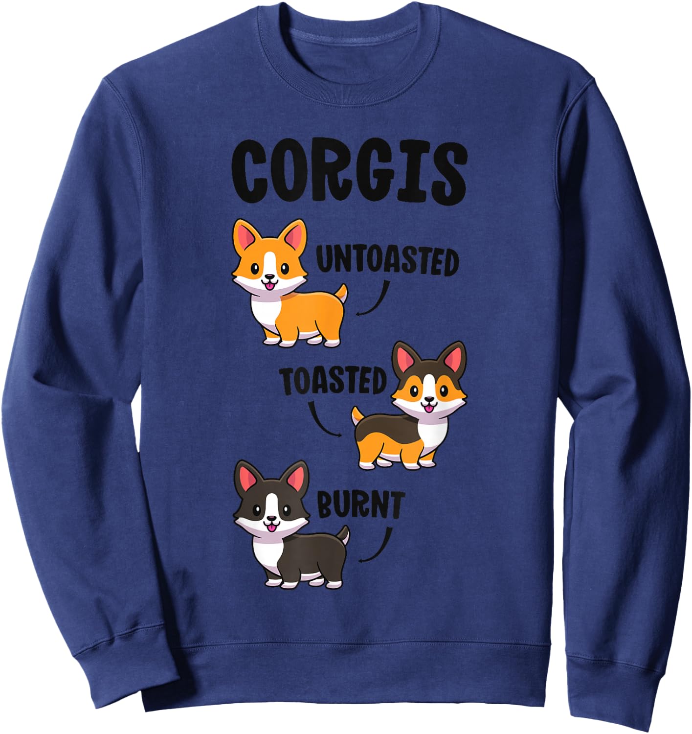 Corgi Shirt Funny Dog Lovers Gift Untoasted Toasted Burnt Sweatshirt - Sweatshirt | Navy