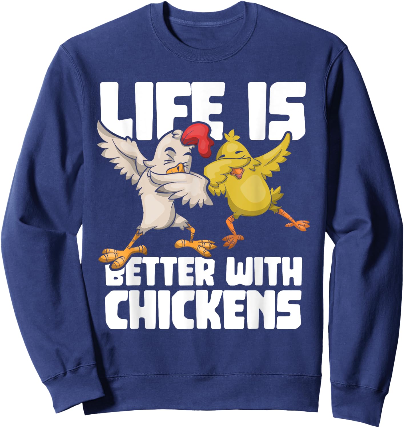 Dabbing Hen Dab Rooster Life Is Better With Chickens Sweatshirt - Sweatshirt | Navy