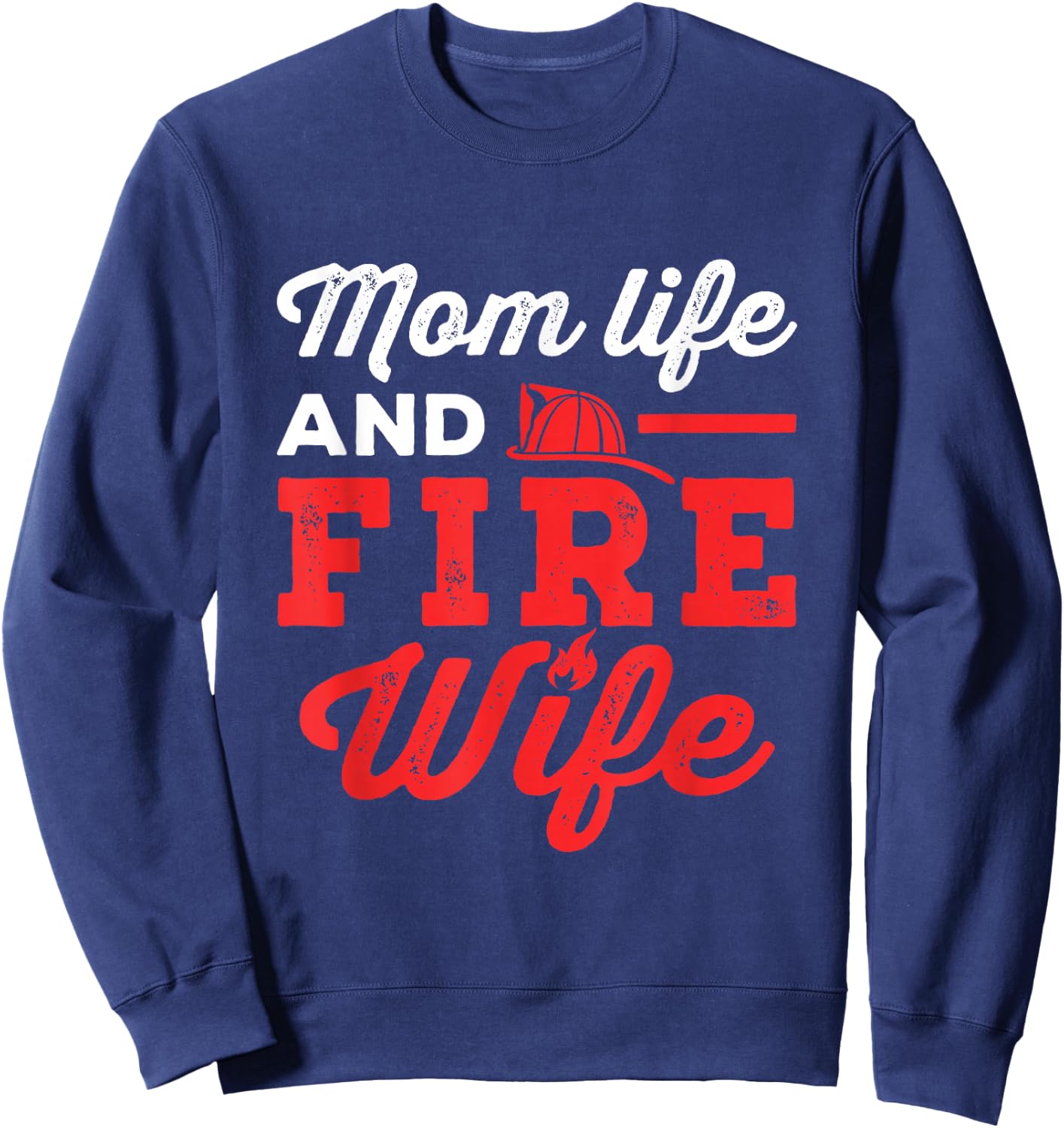 Mom Life and Fire Wife Firefighter Firefighting Spouse Women Sweatshirt - Sweatshirt | Navy