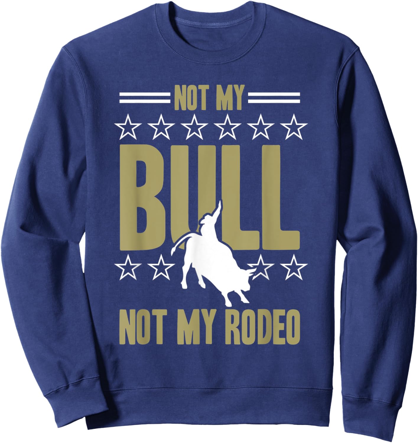 Not My Bull Not My Rodeo Bull Riding Cowboy Rodeo Sweatshirt - Sweatshirt | Navy