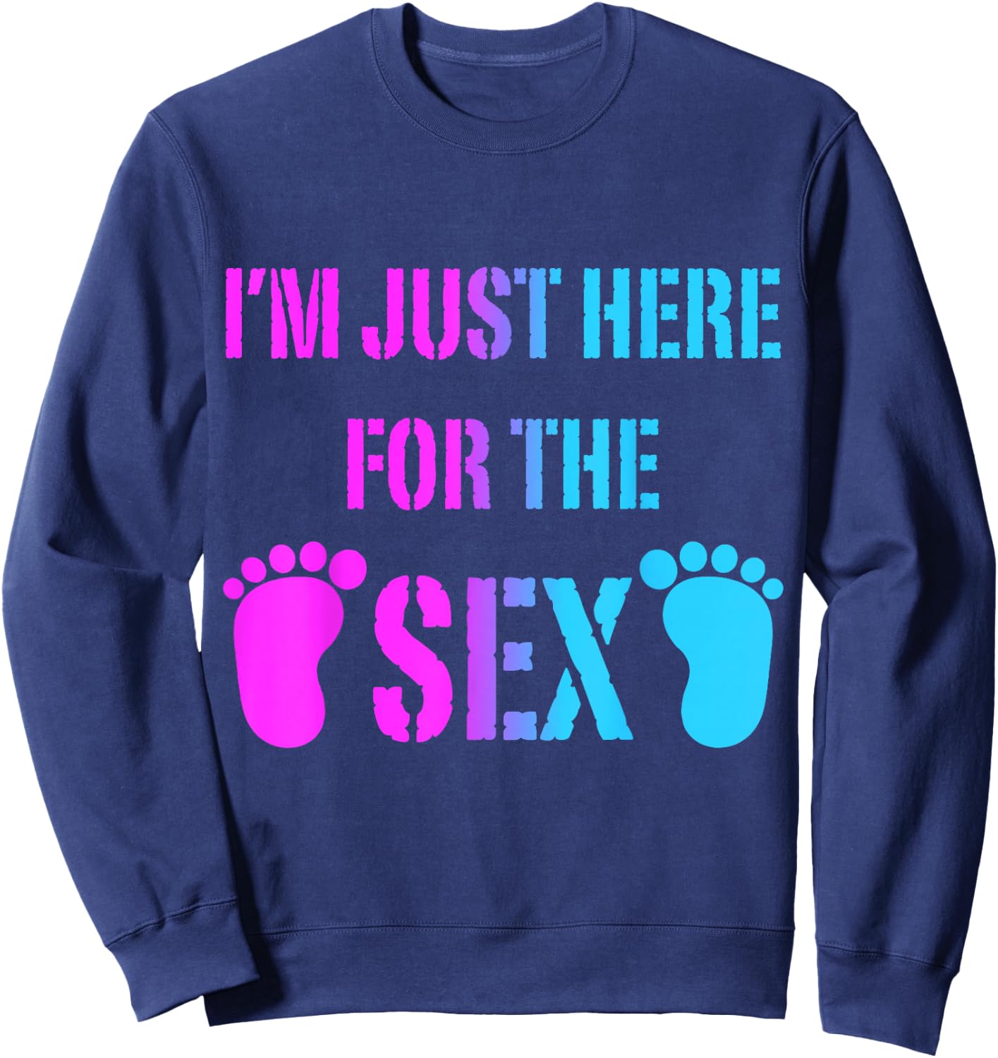 Im Just Here For The Sex Gender Reveal Party Supplies Shirt Sweatshirt - Sweatshirt | Navy