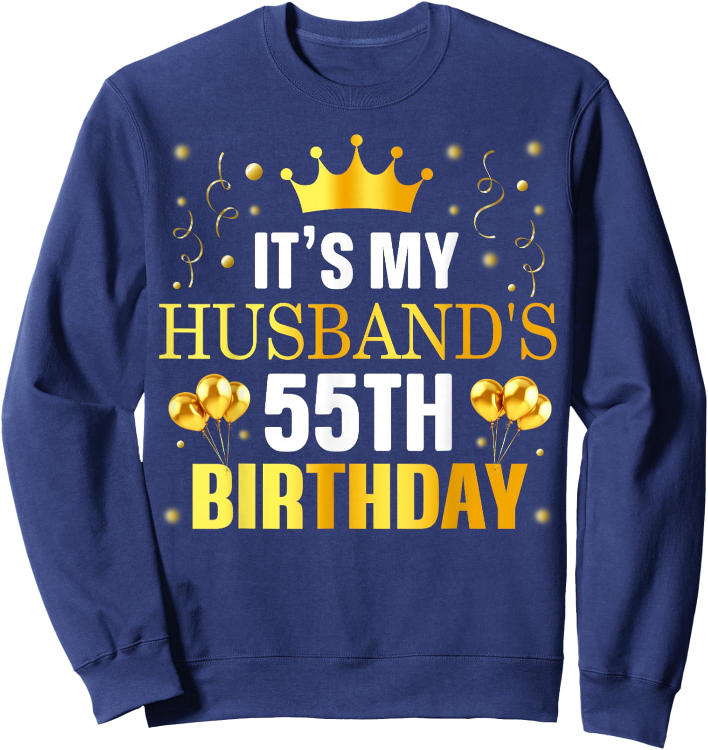 It's My Husband's 55th Birthday Happy Birthday 55 Years Old Sweatshirt - Sweatshirt | Navy
