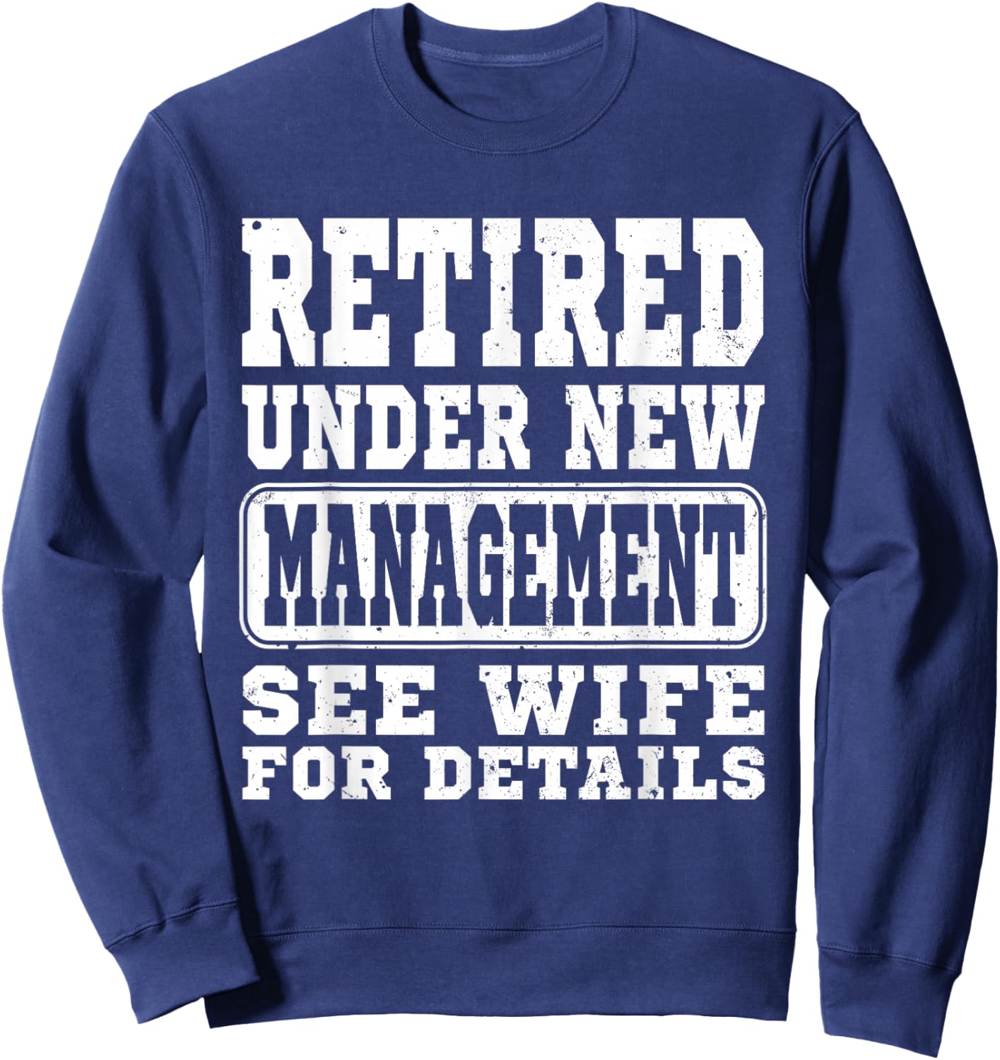 Retirement Retired Under New Management See Wife Men Classic Sweatshirt - Sweatshirt | Navy