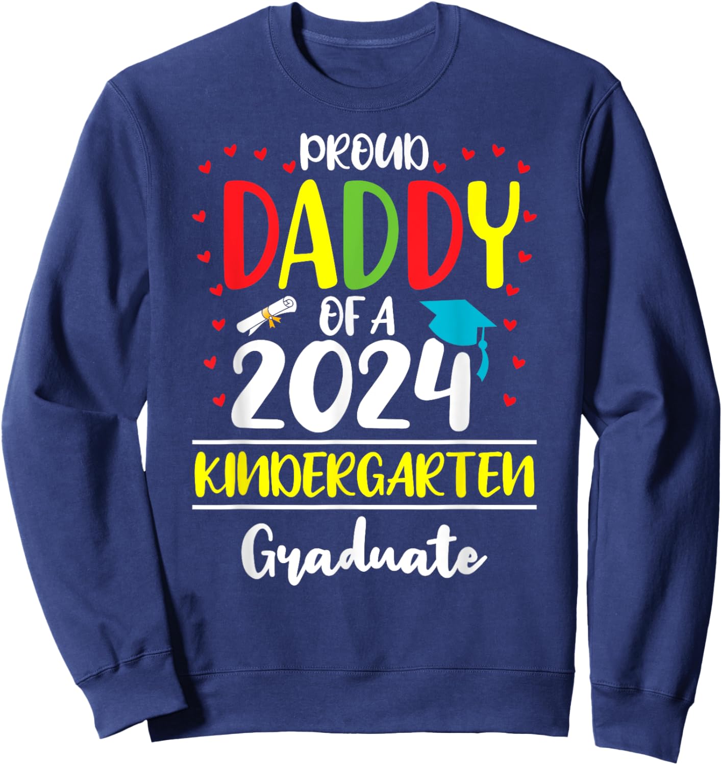 Funny Proud Daddy of a Class of 2024 Kindergarten Graduate Sweatshirt - Sweatshirt | Navy