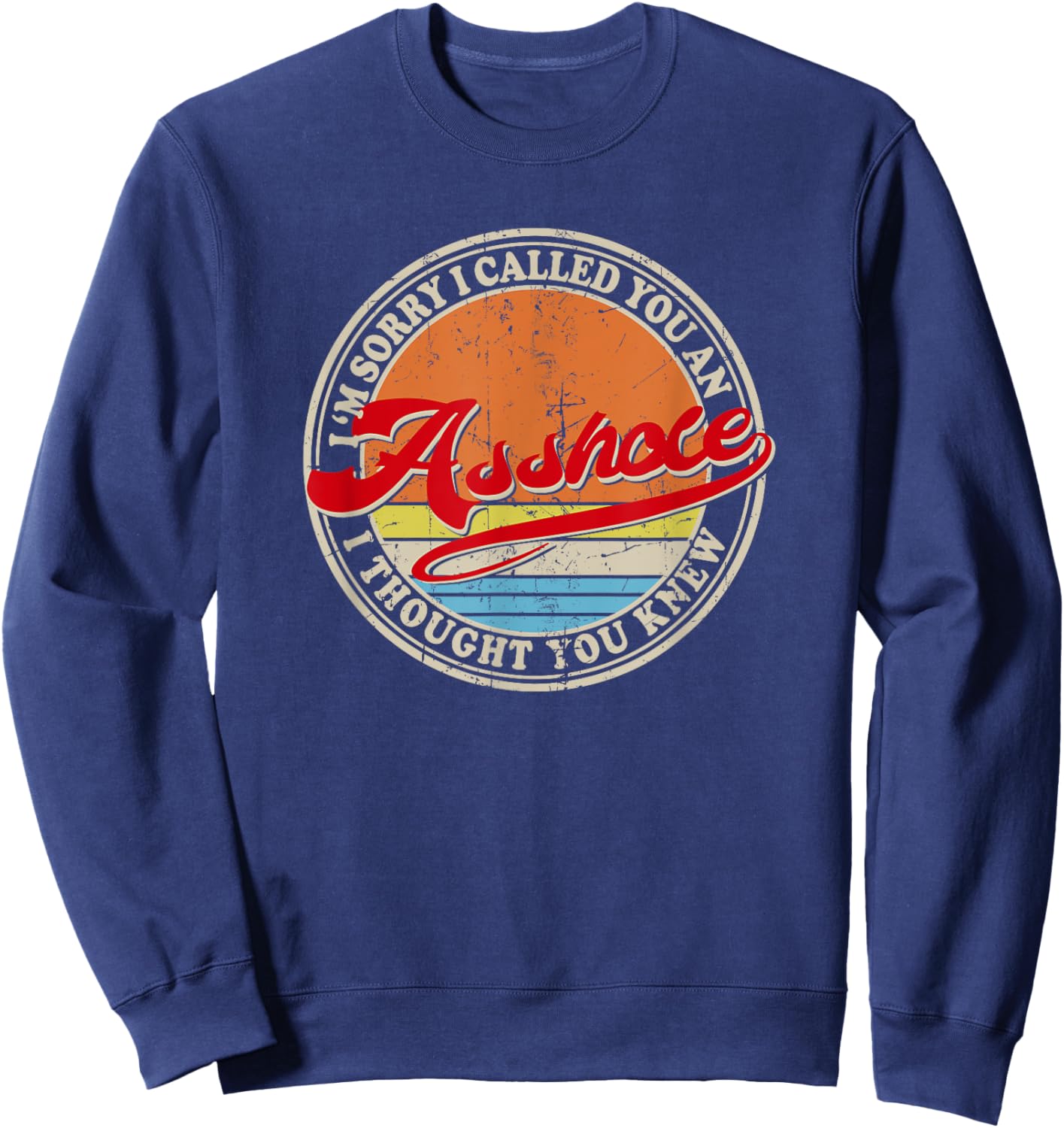 I'm Sorry I Called You An Asshole I Thought You Knew Sweatshirt - Sweatshirt | Navy