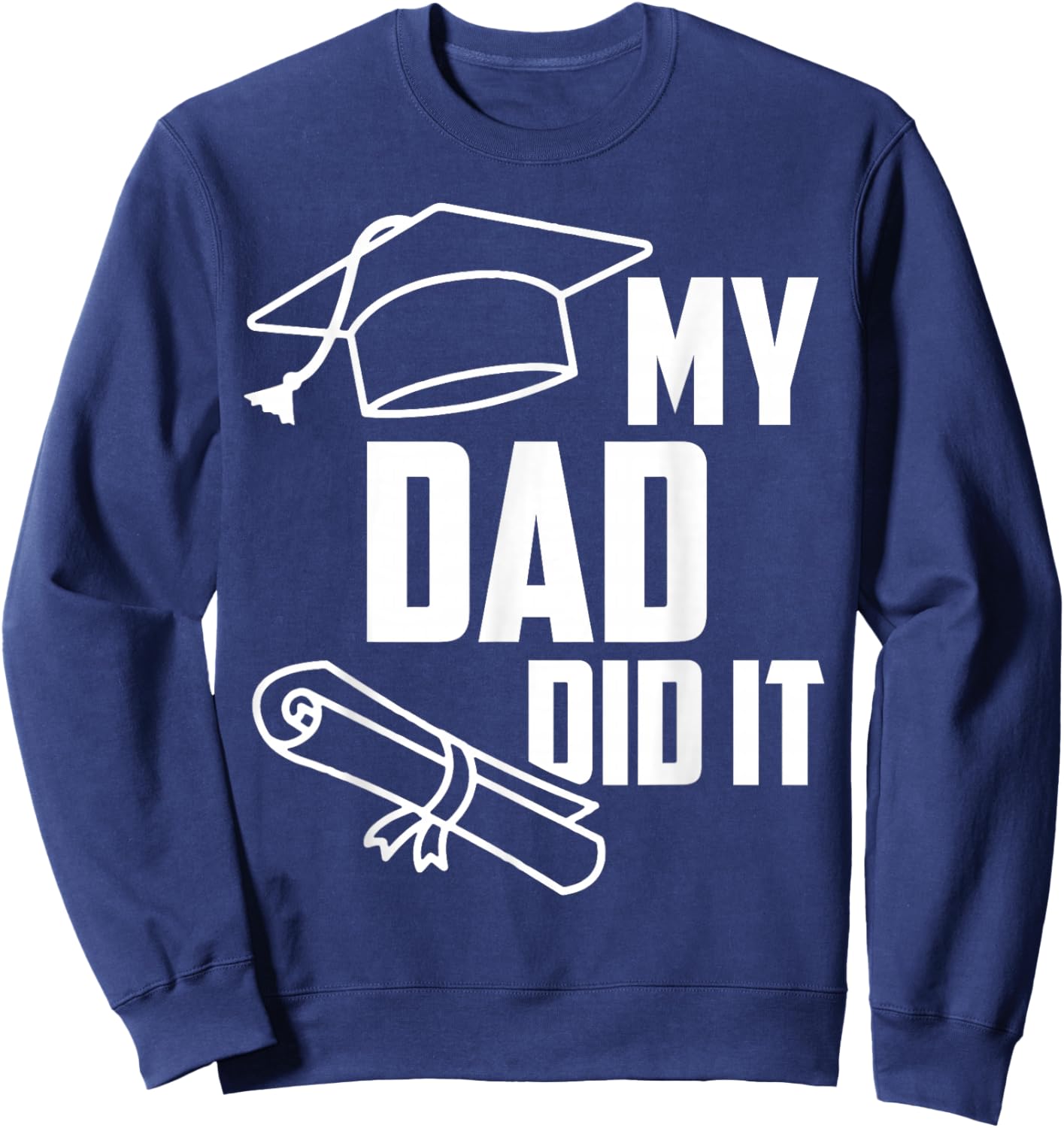 My DAD Did It Proud Family Graduation Day 2026 Match Sweatshirt - Sweatshirt | Navy
